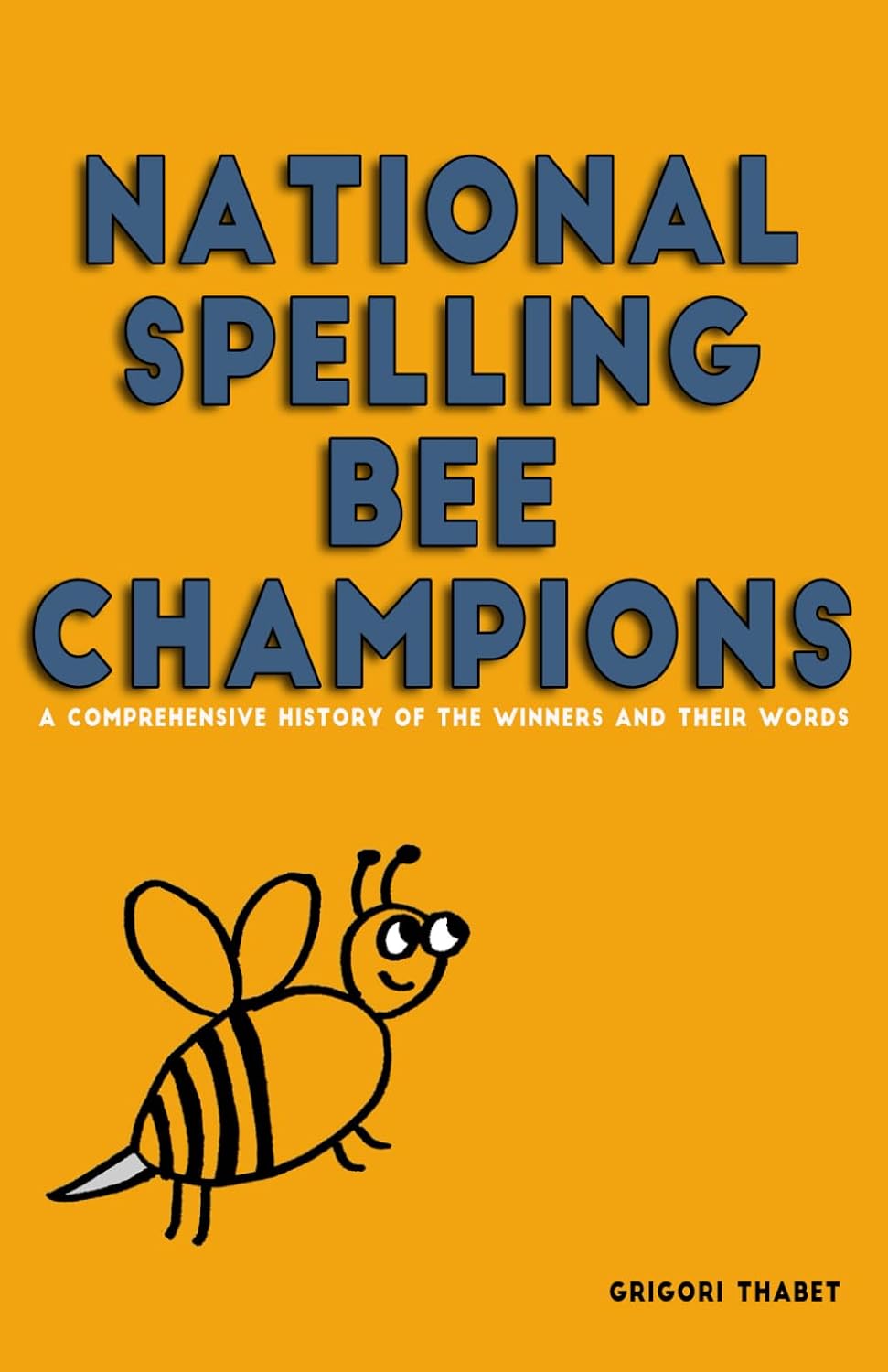 National Spelling Bee Champions book : A Comprehensive History of The Winners and Their Words