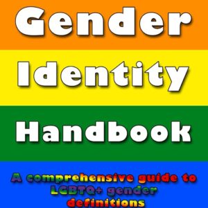 The Gender Identity Handbook: A Comprehensive Guide to LGBTQ+ Gender Definitions